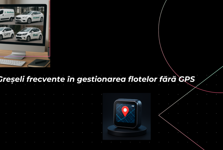Greșeli frecvente în gestionarea flotelor fără GPS