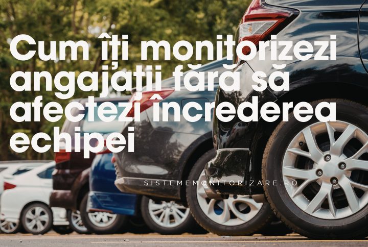 Cum îți monitorizezi prin GPS angajații fără să afectezi încrederea echipei